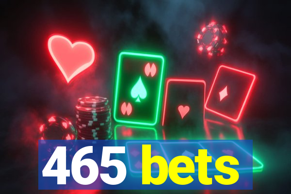 465 bets